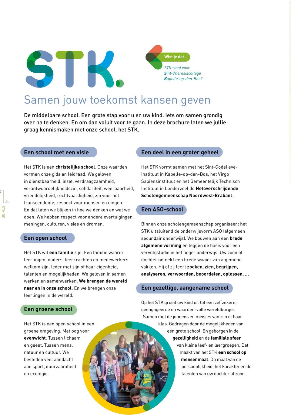 BE 19 Het STK is een christelijke school. Onze waarden vormen onze gids en leidraad.