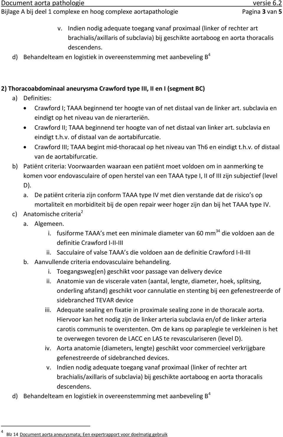 d) Behandelteam en logistiek in overeenstemming met aanbeveling B 4 2) Thoracoabdominaal aneurysma Crawford type III, II en I (segment BC) a) Definities: Crawford I; TAAA beginnend ter hoogte van of