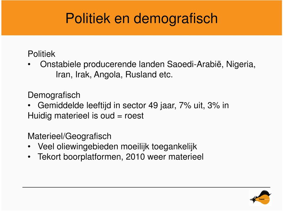 Demografisch Gemiddelde leeftijd in sector 49 jaar, 7% uit, 3% in Huidig