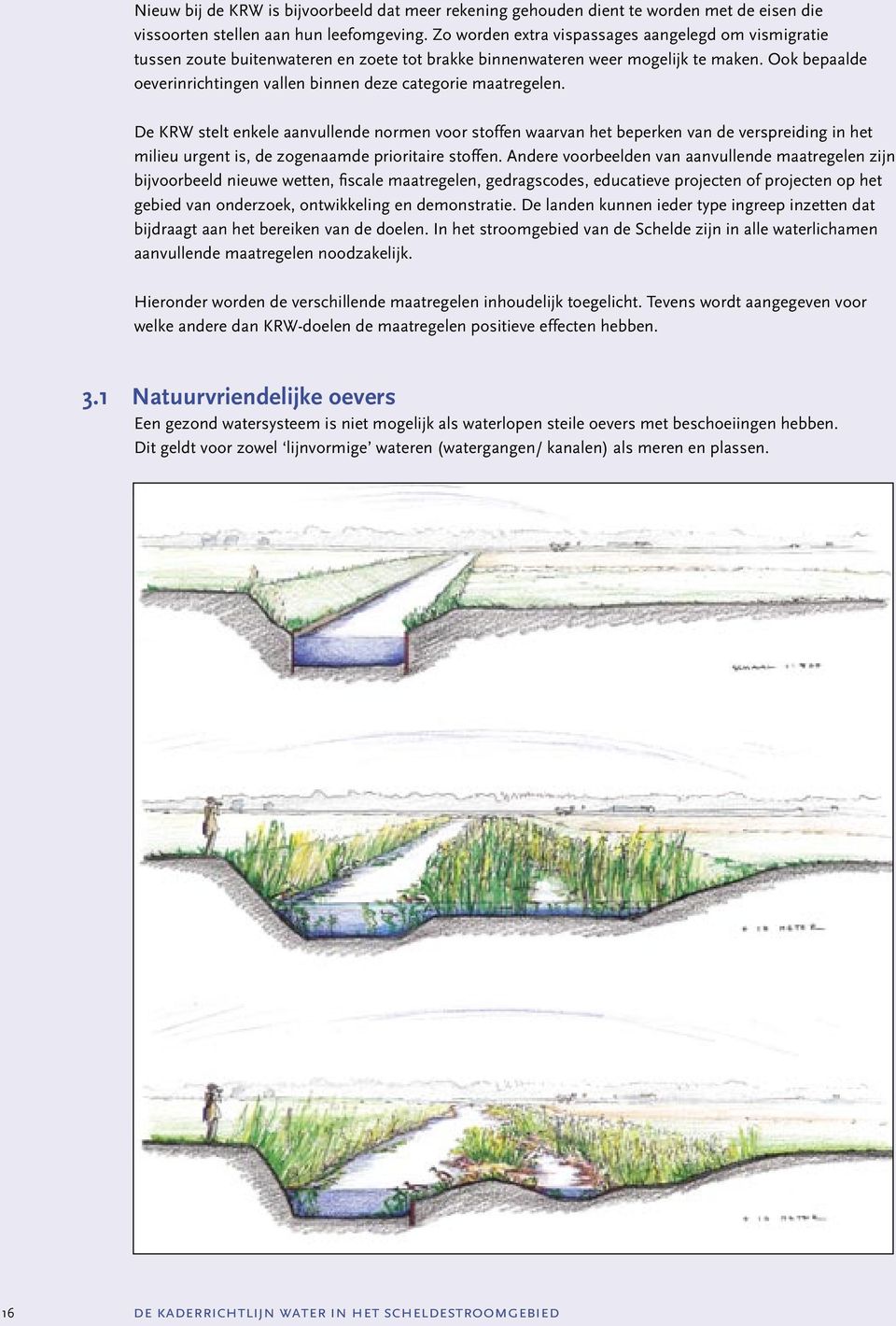 Ook bepaalde oeverinrichtingen vallen binnen deze categorie maatregelen.