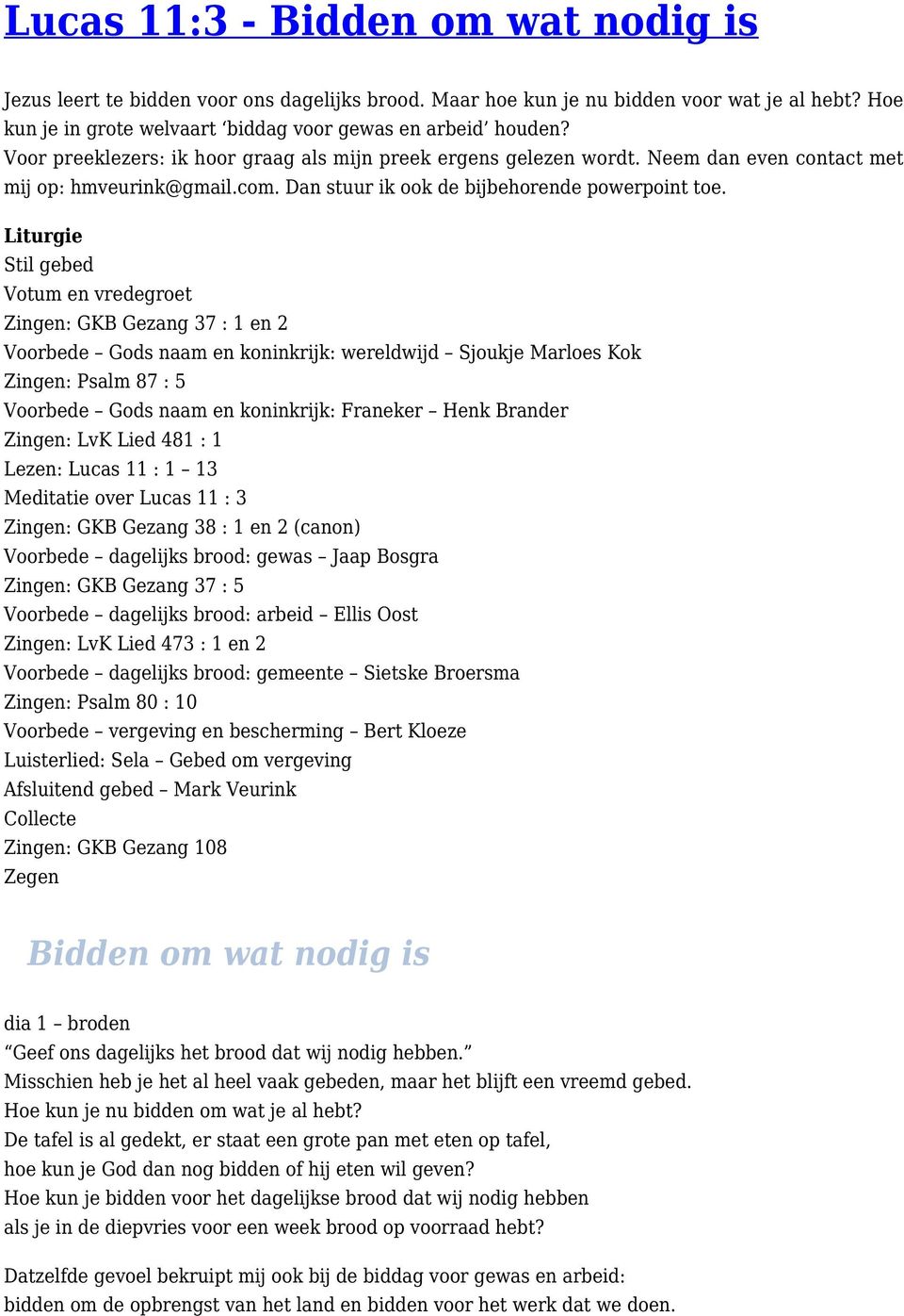 Liturgie Stil gebed Votum en vredegroet Zingen: GKB Gezang 37 : 1 en 2 Voorbede Gods naam en koninkrijk: wereldwijd Sjoukje Marloes Kok Zingen: Psalm 87 : 5 Voorbede Gods naam en koninkrijk: Franeker