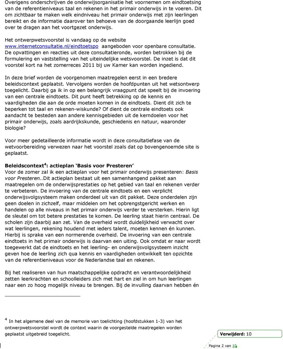 onderwijs. Het ontwerpwetsvoorstel is vandaag op de website www.internetconsultatie.nl/eindtoetspo aangeboden voor openbare consultatie.