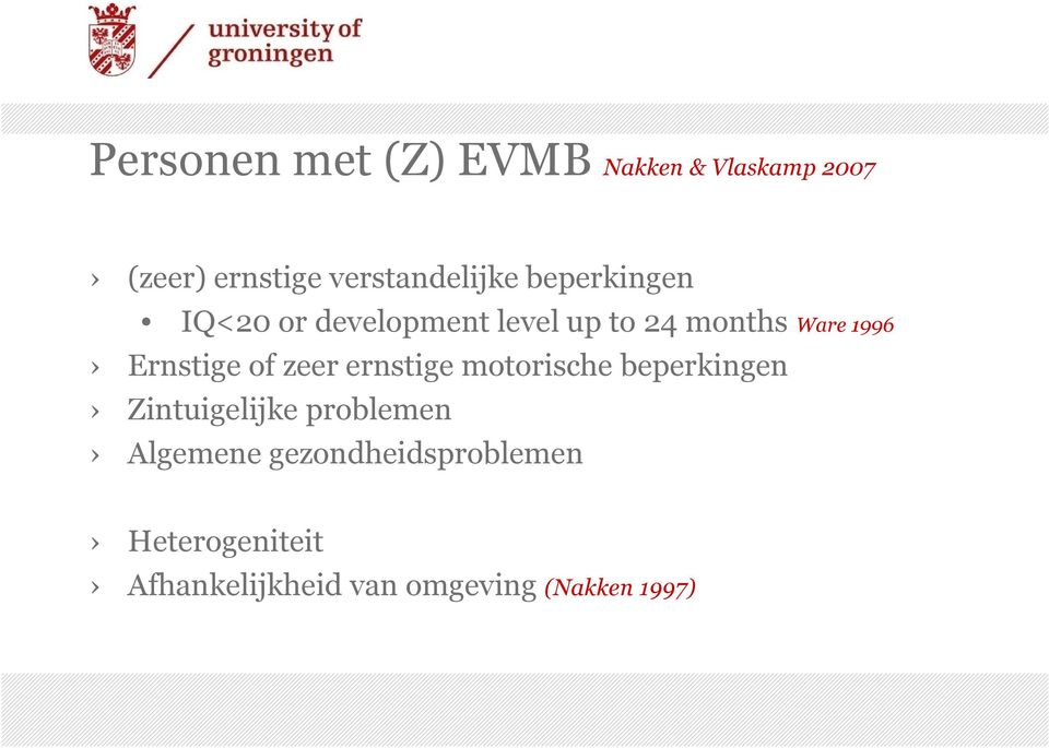 of zeer ernstige motorische beperkingen Zintuigelijke problemen Algemene