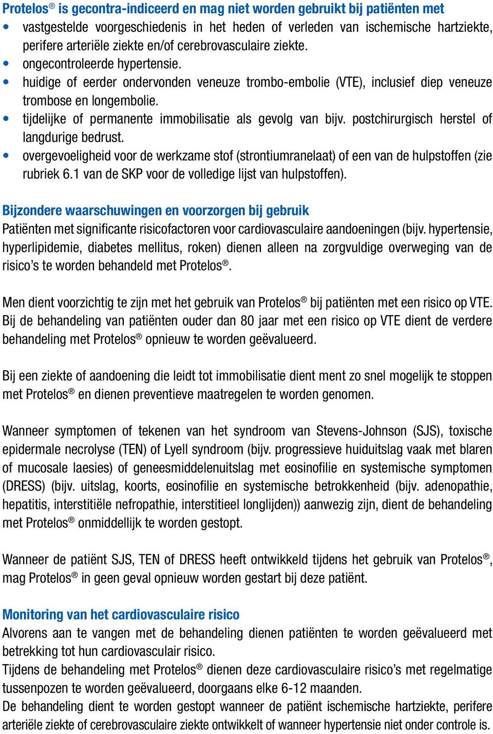 tijdelijke of permanente immobilisatie als gevolg van bijv. postchirurgisch herstel of langdurige bedrust.