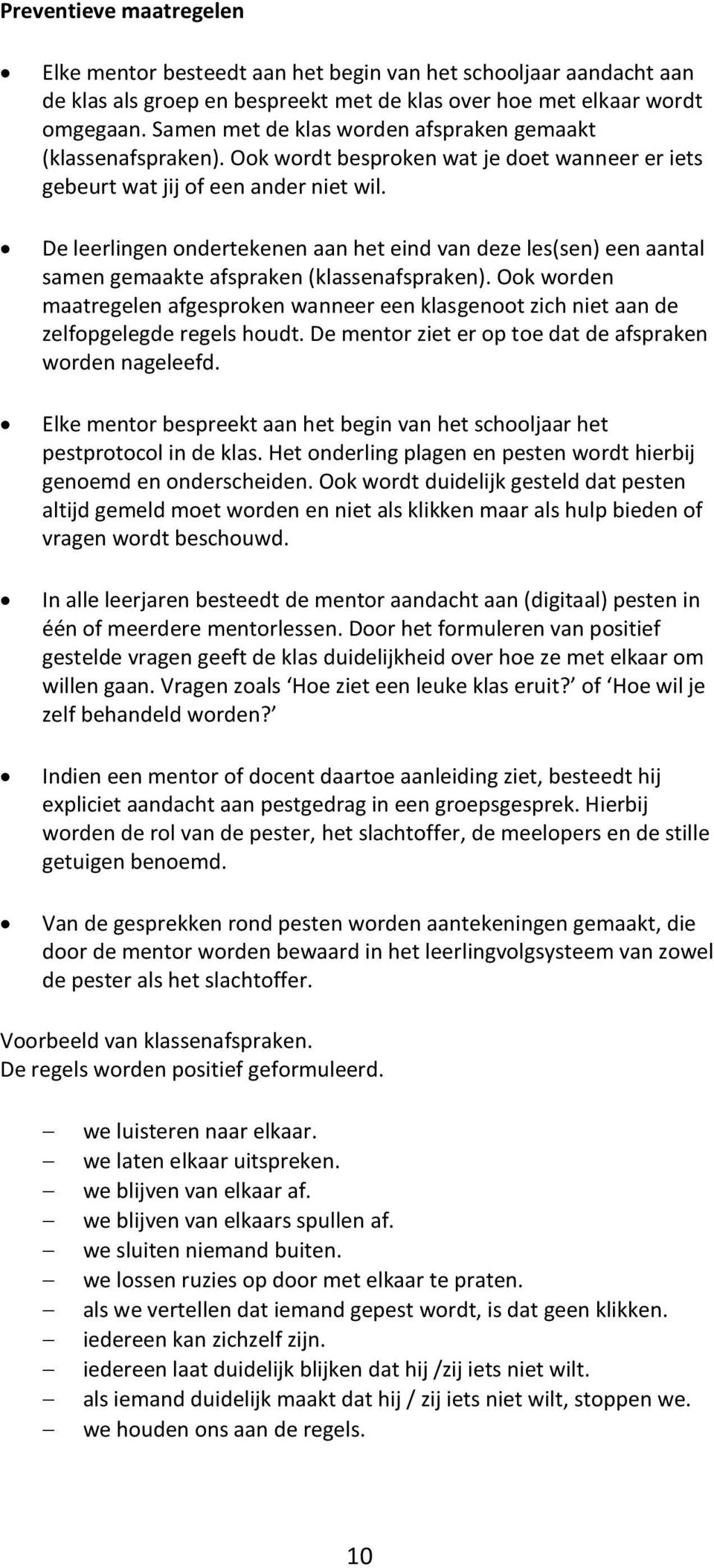 De leerlingen ondertekenen aan het eind van deze les(sen) een aantal samen gemaakte afspraken (klassenafspraken).