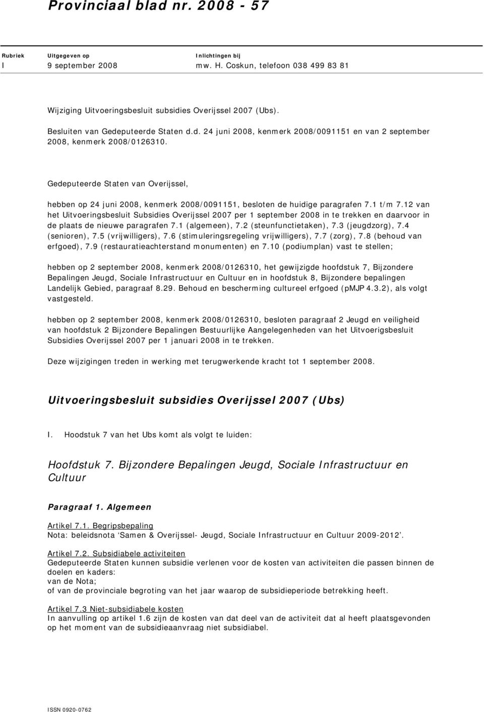 Gedeputeerde Staten van Overijssel, hebben op 24 juni 2008, kenmerk 2008/0091151, besloten de huidige paragrafen 7.1 t/m 7.
