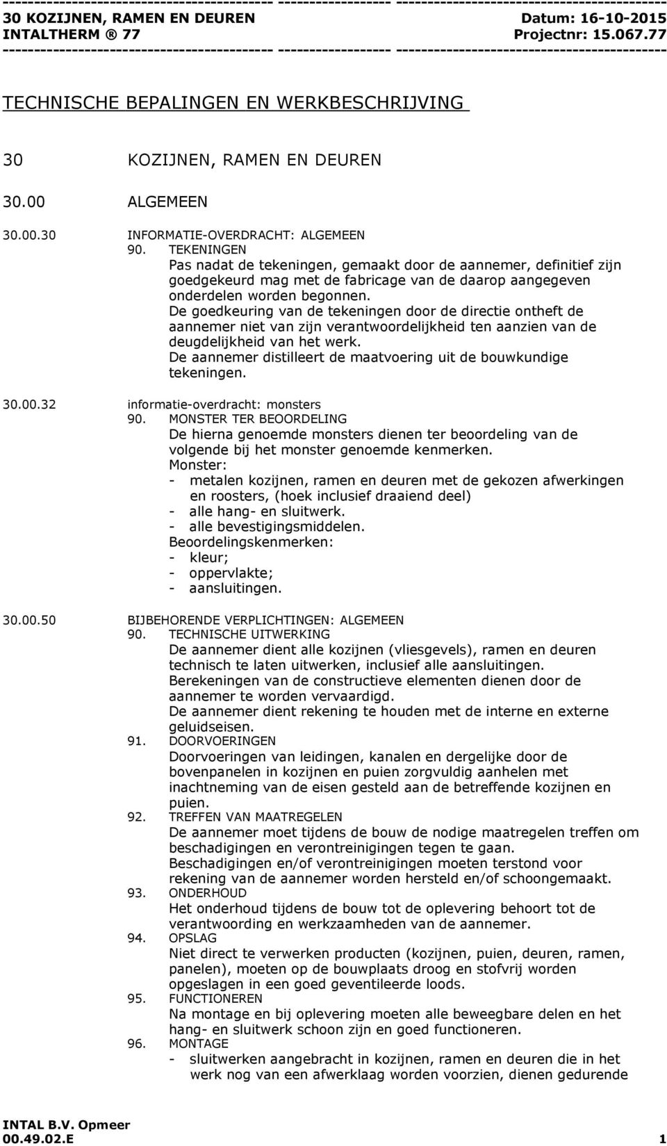 De goedkeuring van de tekeningen door de directie ontheft de aannemer niet van zijn verantwoordelijkheid ten aanzien van de deugdelijkheid van het werk.