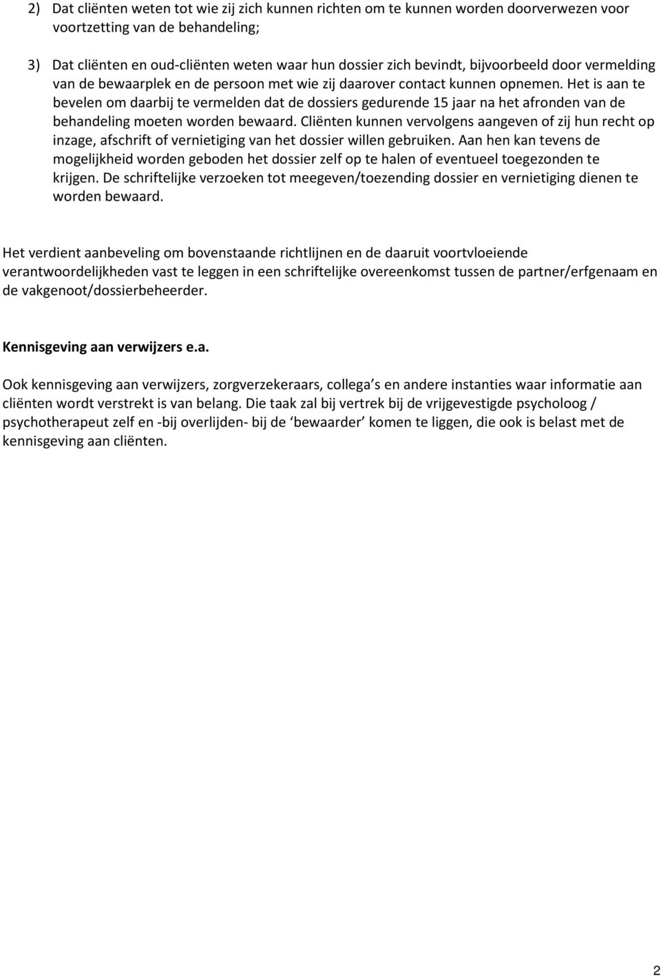 Het is aan te bevelen om daarbij te vermelden dat de dossiers gedurende 15 jaar na het afronden van de behandeling moeten worden bewaard.