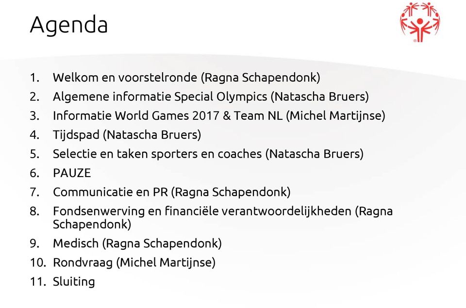 Selectie en taken sporters en coaches (Natascha Bruers) 6. PAUZE 7. Communicatie en PR (Ragna Schapendonk) 8.