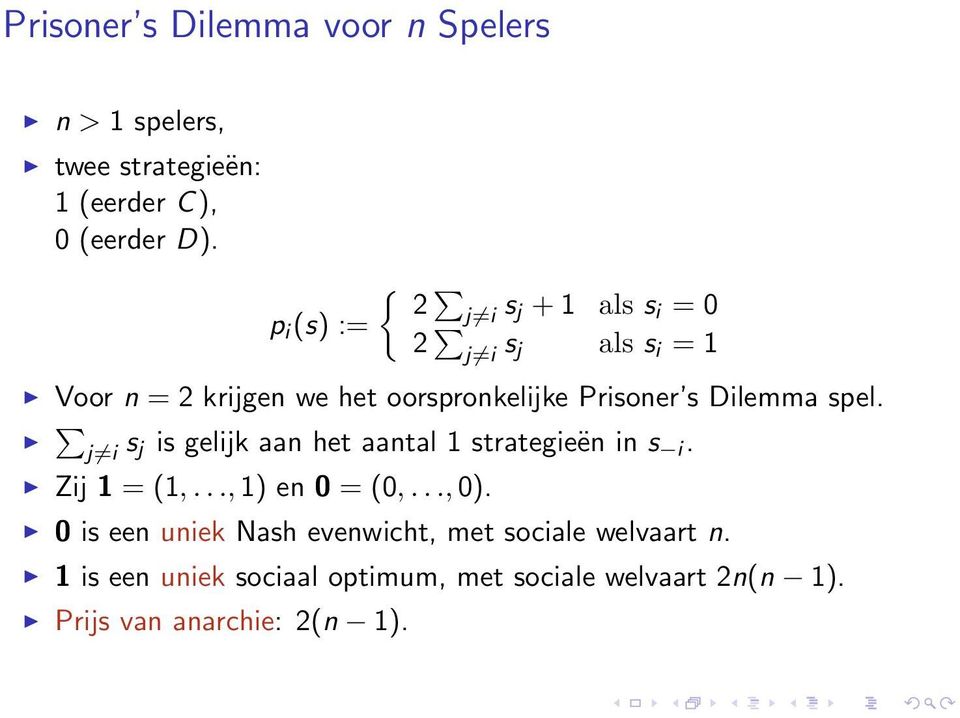 Dilemma spel. j i s j is gelijk aan het aantal 1 strategieën in s i. Zij 1 = (1,..., 1) en 0 = (0,..., 0).