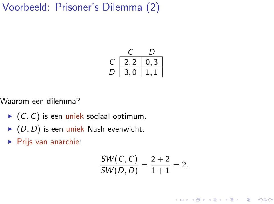 (C, C) is een uniek sociaal optimum.