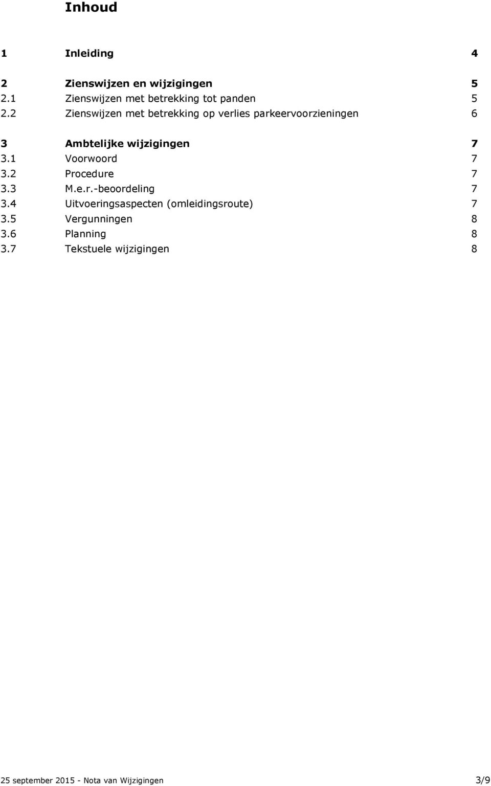2 Zienswijzen met betrekking op verlies parkeervoorzieningen 6 3 Ambtelijke wijzigingen 7 3.