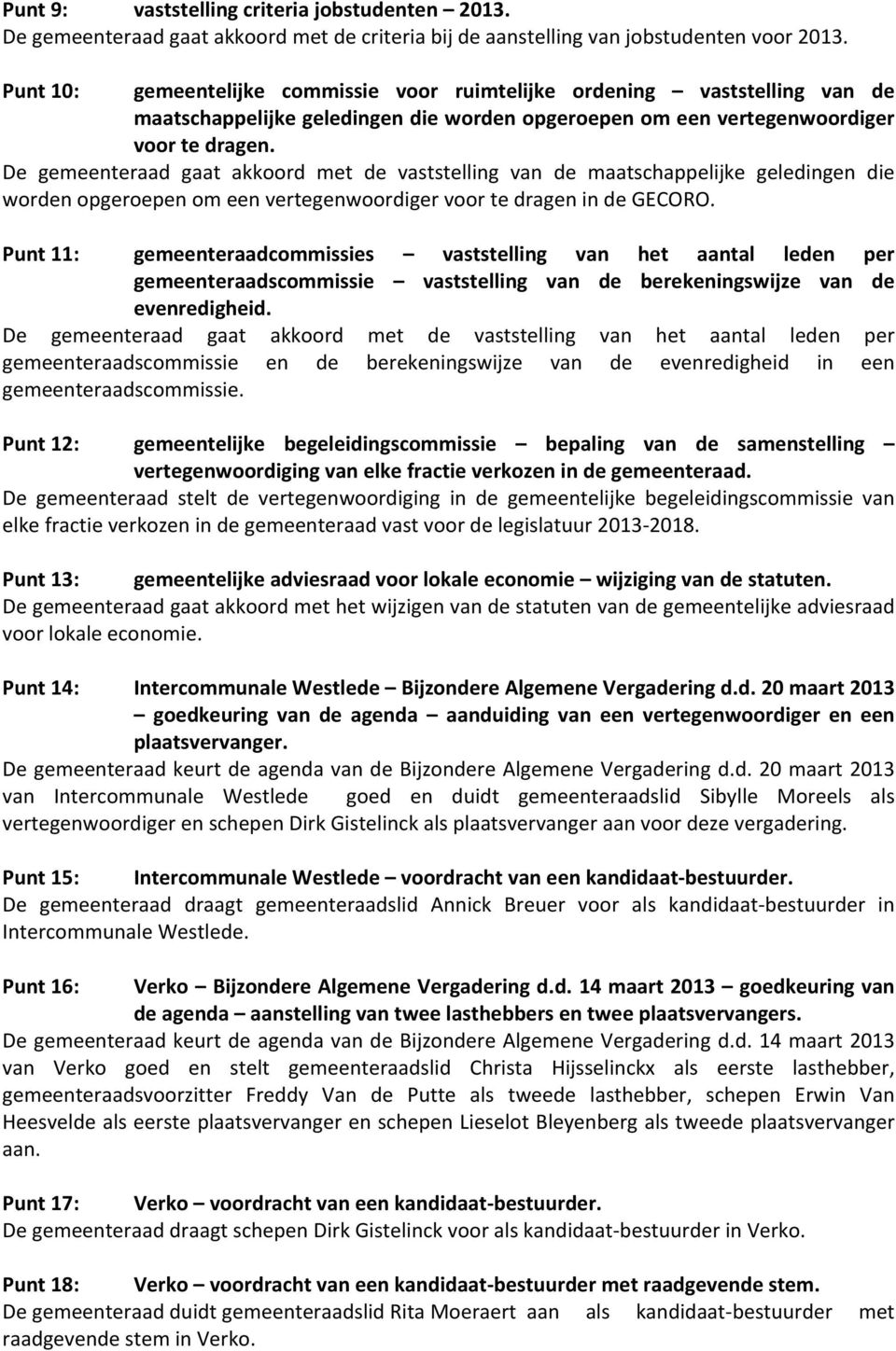 De gemeenteraad gaat akkoord met de vaststelling van de maatschappelijke geledingen die worden opgeroepen om een vertegenwoordiger voor te dragen in de GECORO.