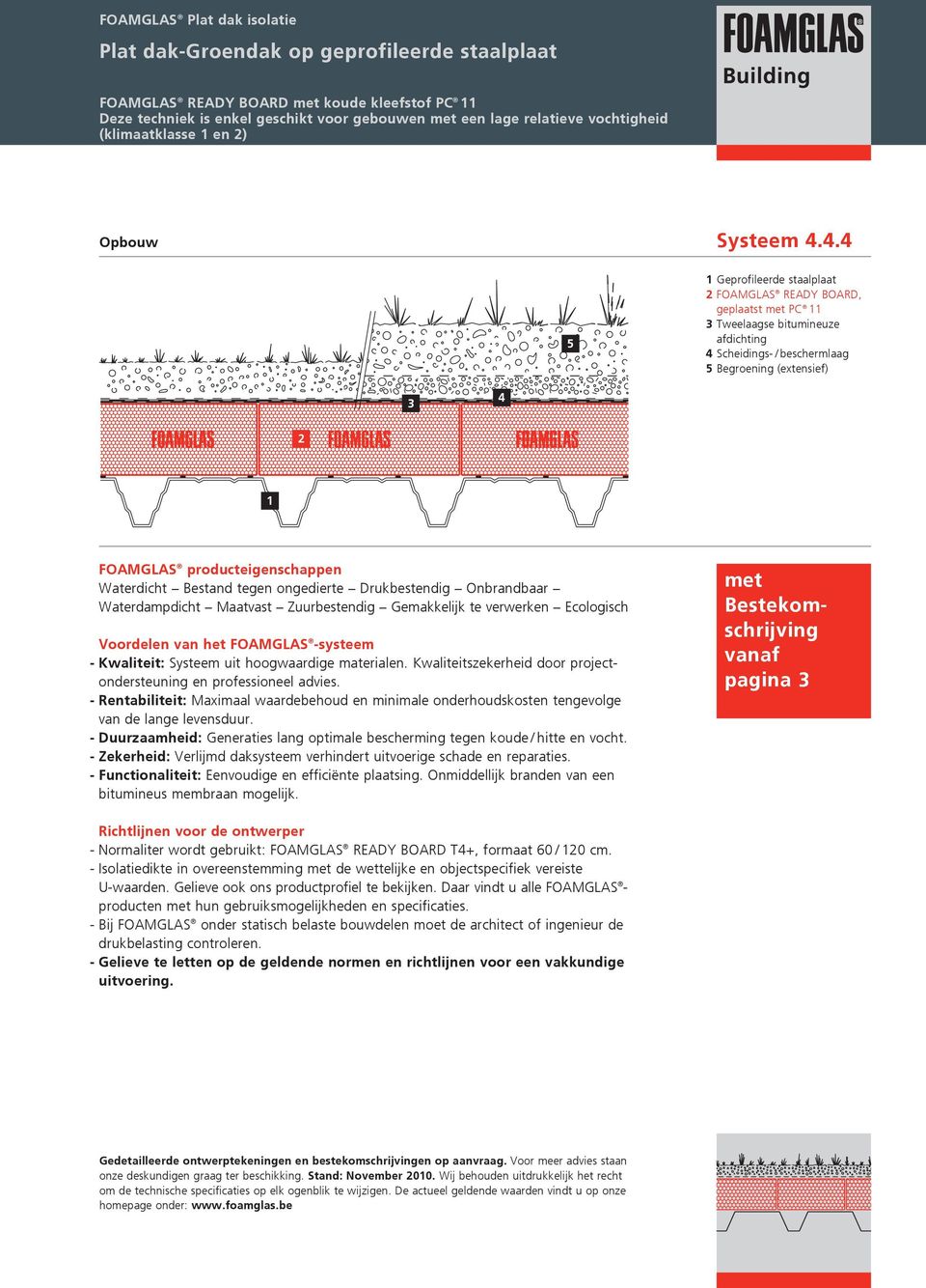 4.4 5 1 Geprofileerde staalplaat 2 FOAMGLAS READY BOARD, geplaatst met PC 11 3 Tweelaagse bitumineuze afdichting 4 Scheidings- / beschermlaag 5 Begroening (extensief) 3 4 2 1 FOAMGLAS