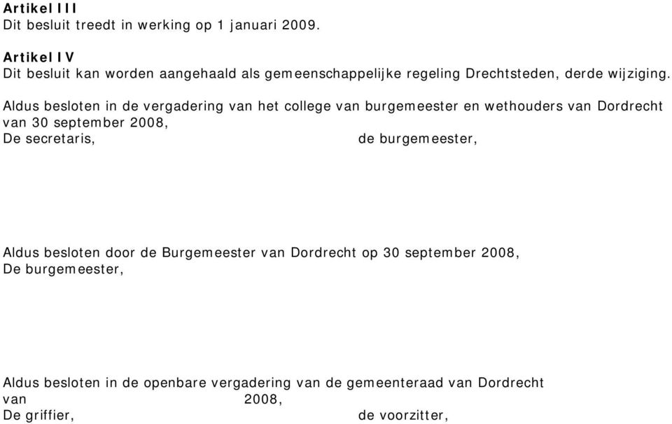 Aldus besloten in de vergadering van het college van burgemeester en wethouders van Dordrecht van 30 september 2008, De