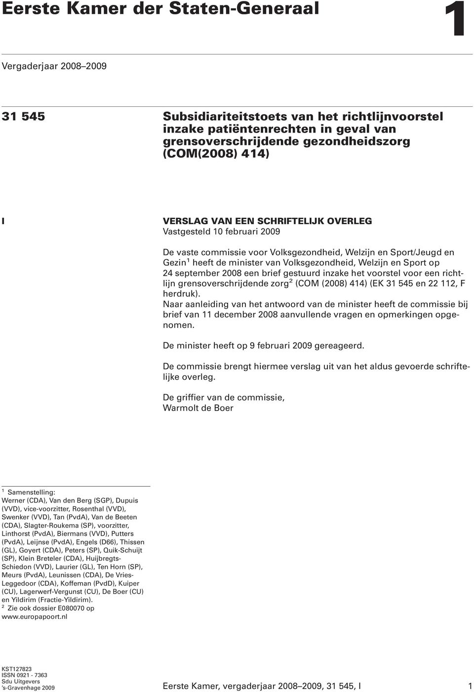 Sport op 24 september 2008 een brief gestuurd inzake het voorstel voor een richtlijn grensoverschrijdende zorg 2 (COM (2008) 414) (EK 31 545 en 22 112, F herdruk).