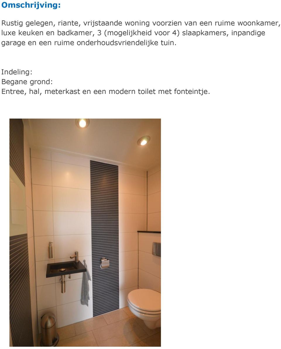 slaapkamers, inpandige garage en een ruime onderhoudsvriendelijke tuin.