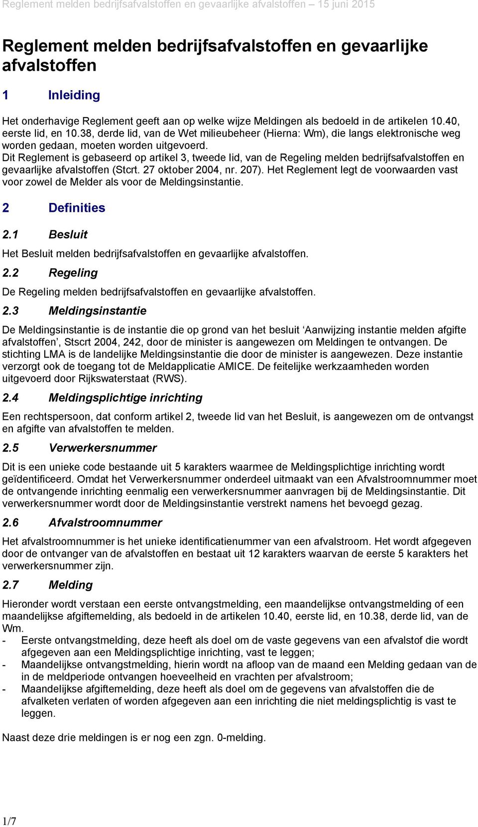 Dit Reglement is gebaseerd op artikel 3, tweede lid, van de Regeling melden bedrijfsafvalstoffen en gevaarlijke afvalstoffen (Stcrt. 27 oktober 2004, nr. 207).