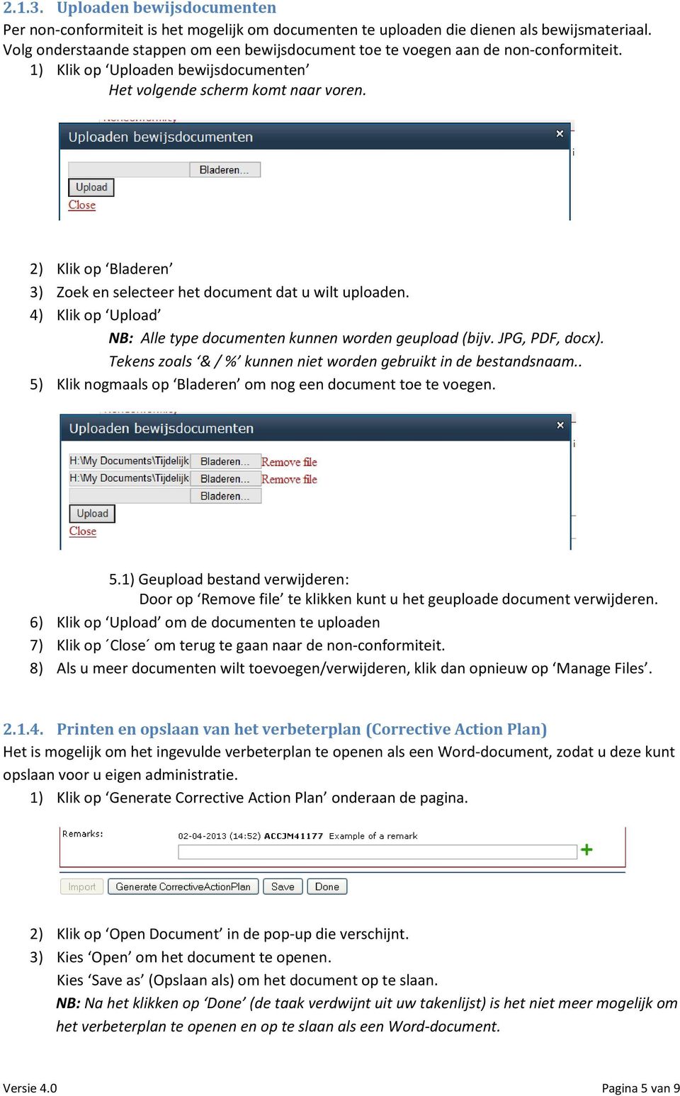 4) Klik op Upload NB: Alle type documenten kunnen worden geupload (bijv. JPG, PDF, docx). Tekens zoals & / % kunnen niet worden gebruikt in de bestandsnaam.