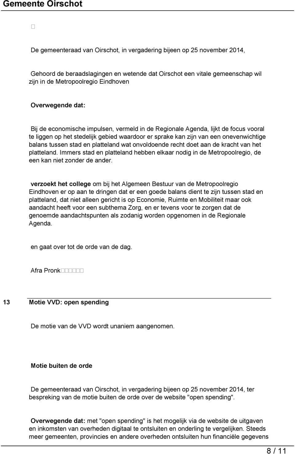 platteland wat onvoldoende recht doet aan de kracht van het platteland. Immers stad en platteland hebben elkaar nodig in de Metropoolregio, de een kan niet zonder de ander.