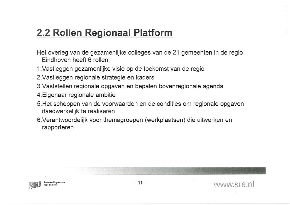 Vaststellen regionale opgaven en bepalen bovenregionale agenda 4. Eigenaar regionale ambitie 5.