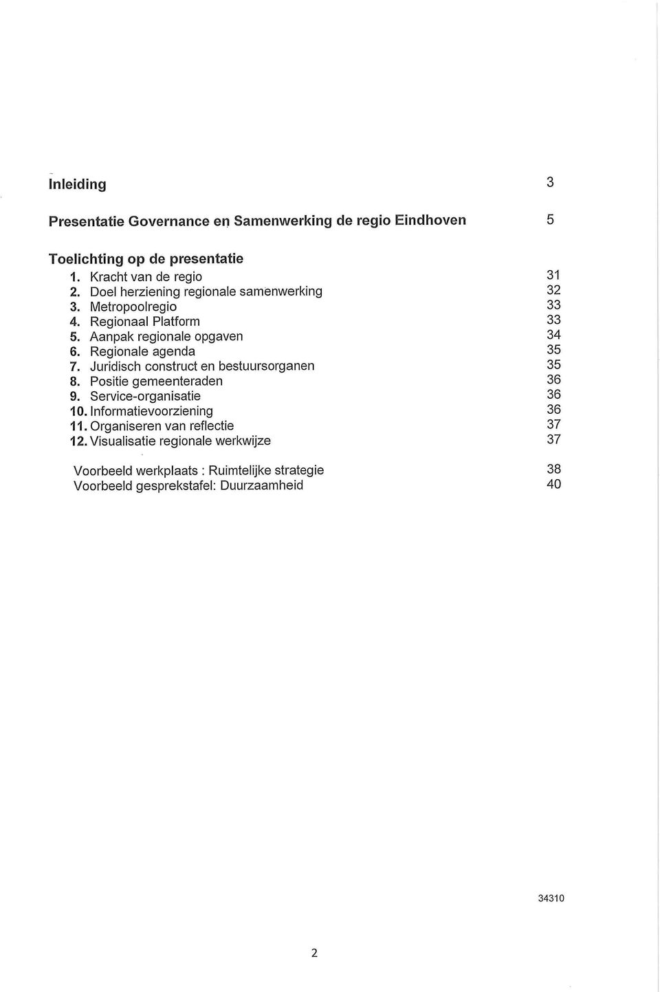 Regionale agenda 35 7. Juridisch construct en bestuursorganen 35 8. Positie gemeenteraden 36 9. Service-organisatie 36 10.