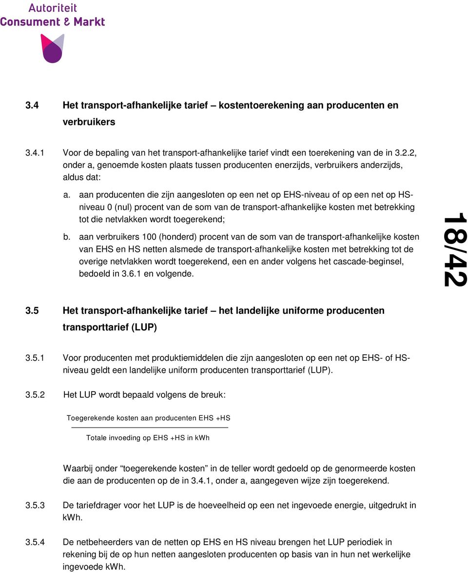 aan producenten die zijn aangesloten op een net op EHS-niveau of op een net op HSniveau 0 (nul) procent van de som van de transport-afhankelijke kosten met betrekking tot die netvlakken wordt