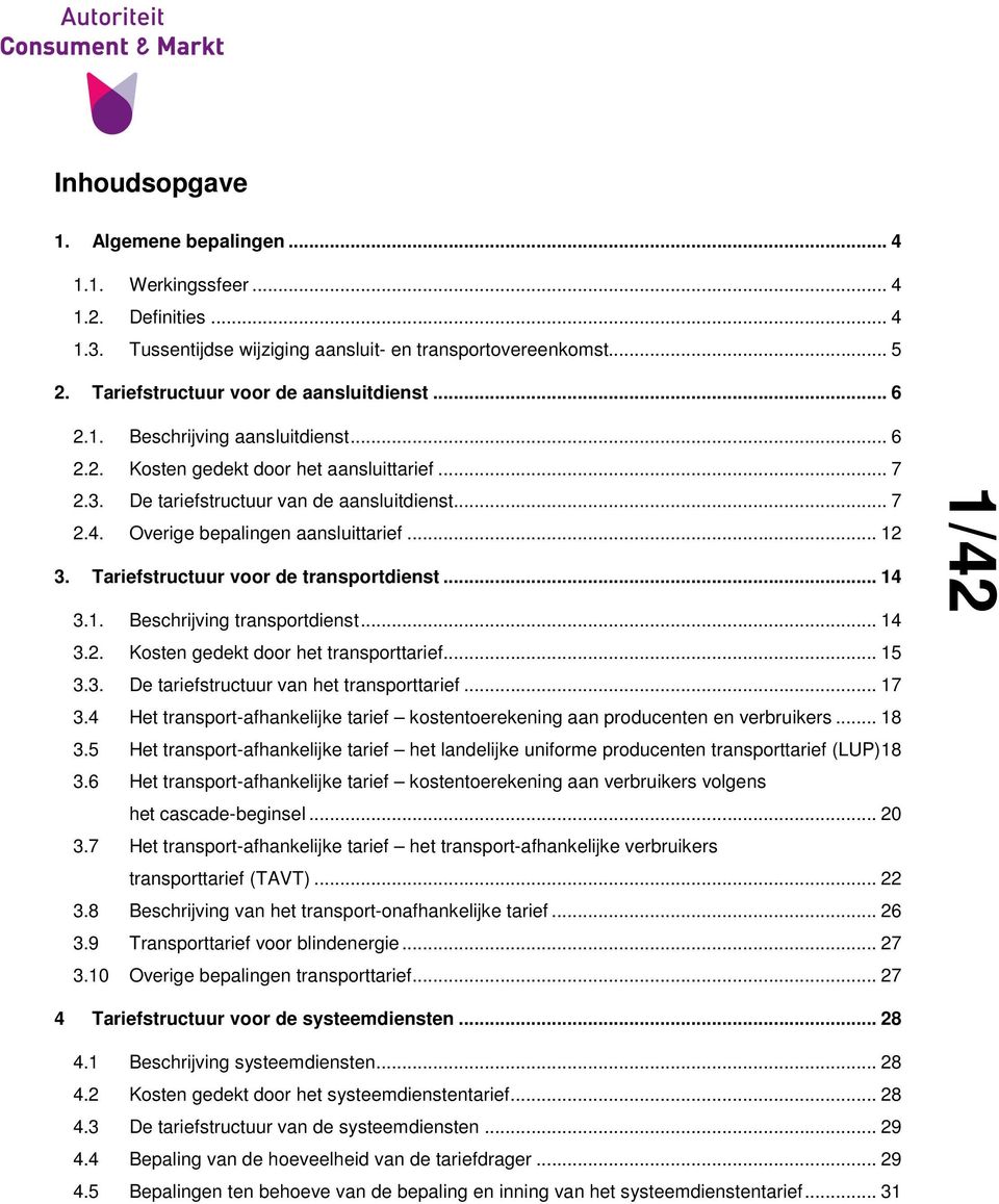 Tariefstructuur voor de transportdienst... 14 3.1. Beschrijving transportdienst... 14 3.2. Kosten gedekt door het transporttarief... 15 3.3. De tariefstructuur van het transporttarief... 17 3.