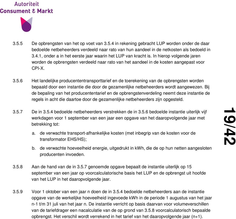 6 Het landelijke producententransporttarief en de toerekening van de opbrengsten worden bepaald door een instantie die door de gezamenlijke netbeheerders wordt aangewezen.