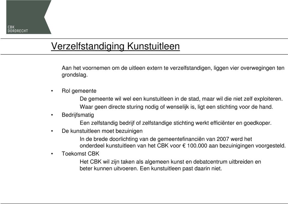 Bedrijfsmatig Een zelfstandig bedrijf of zelfstandige stichting werkt efficiënter en goedkoper.