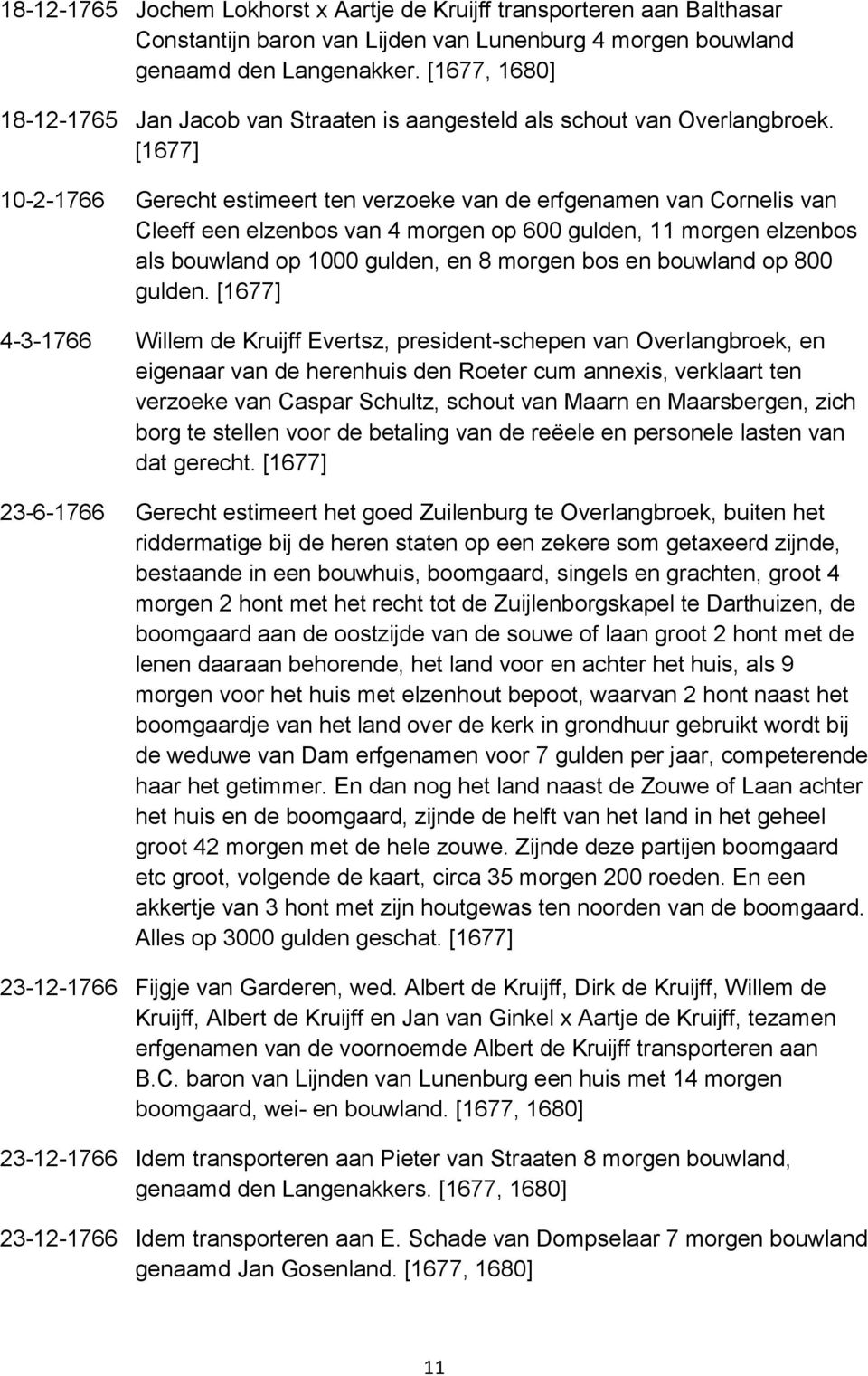 10-2-1766 Gerecht estimeert ten verzoeke van de erfgenamen van Cornelis van Cleeff een elzenbos van 4 morgen op 600 gulden, 11 morgen elzenbos als bouwland op 1000 gulden, en 8 morgen bos en bouwland