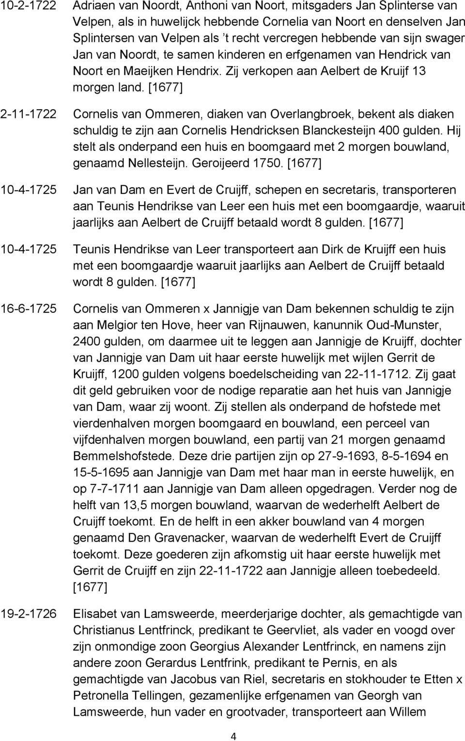 2-11-1722 Cornelis van Ommeren, diaken van Overlangbroek, bekent als diaken schuldig te zijn aan Cornelis Hendricksen Blanckesteijn 400 gulden.