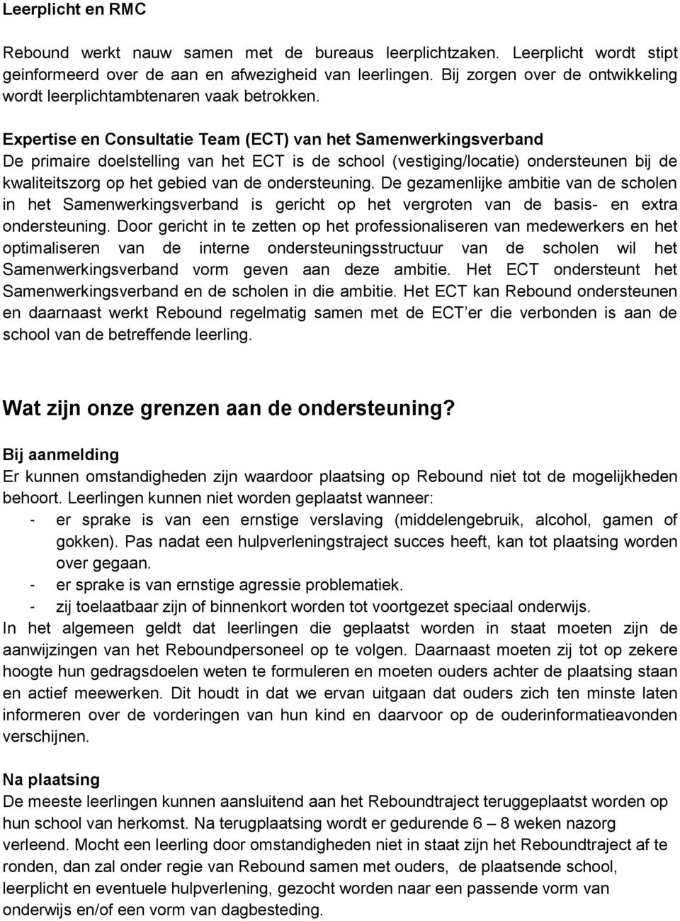 Expertise en Consultatie Team (ECT) van het Samenwerkingsverband De primaire doelstelling van het ECT is de school (vestiging/locatie) ondersteunen bij de kwaliteitszorg op het gebied van de