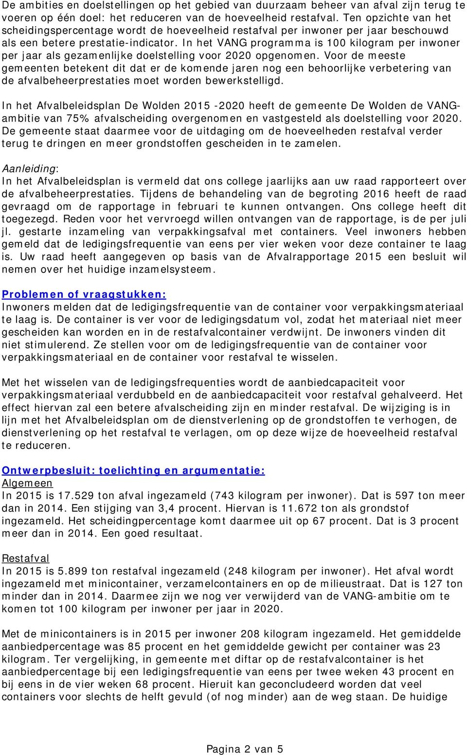 In het VANG programma is 100 kilogram per inwoner per jaar als gezamenlijke doelstelling voor 2020 opgenomen.