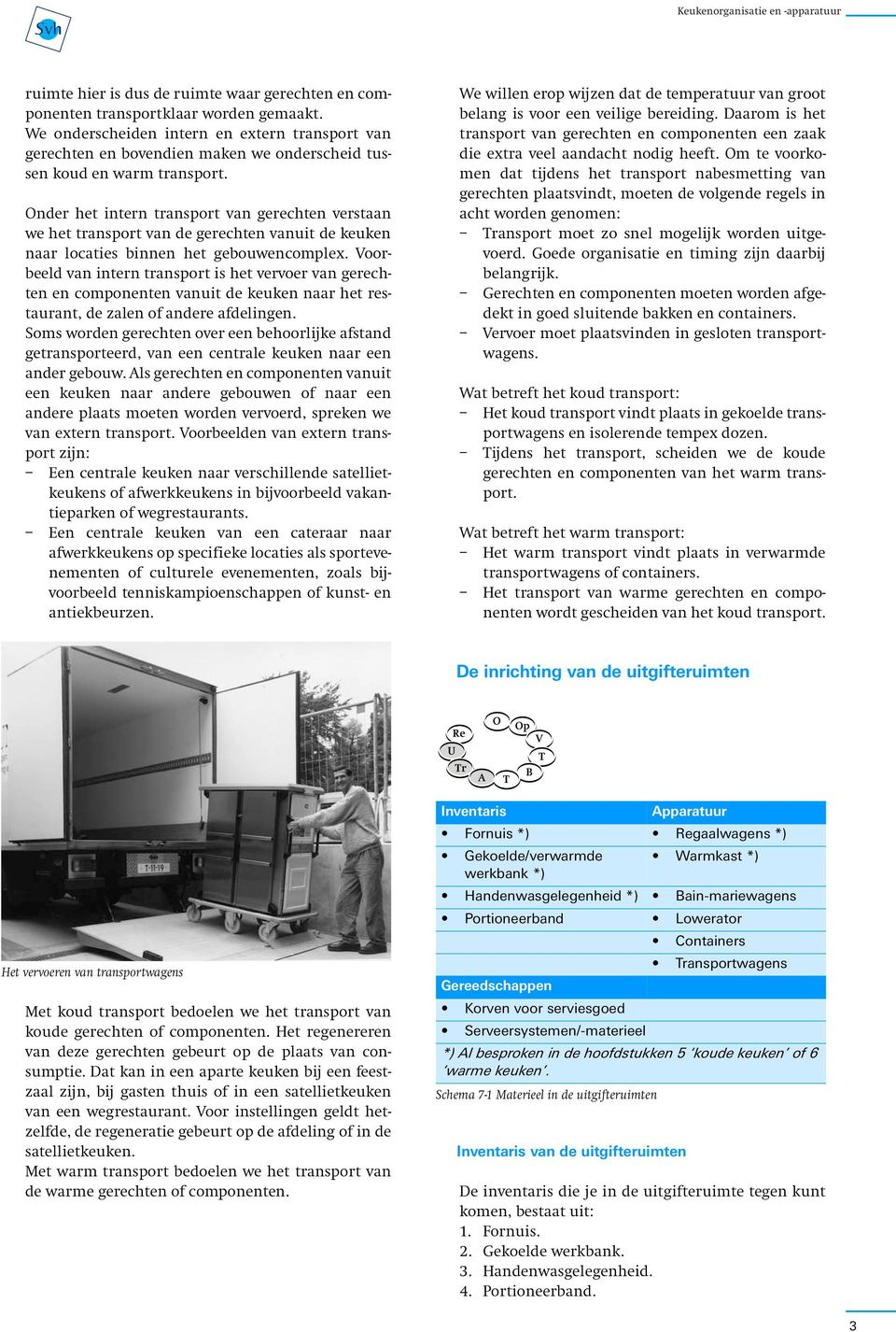 Onder het intern transport van gerechten verstaan we het transport van de gerechten vanuit de keuken naar locaties binnen het gebouwencomplex.