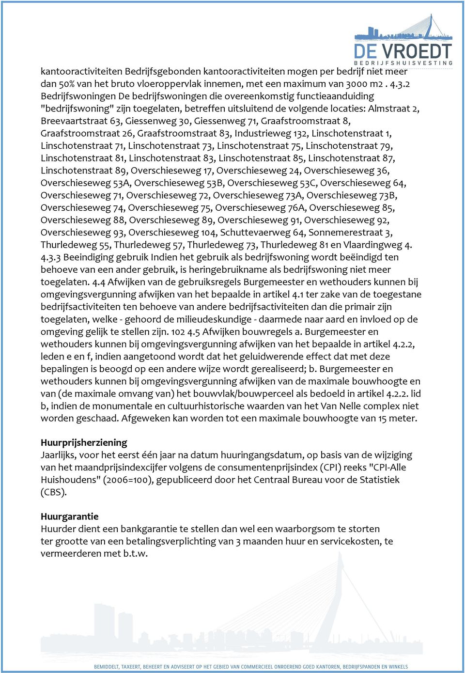 2 Bedrijfswoningen De bedrijfswoningen die overeenkomstig functieaanduiding "bedrijfswoning" zijn toegelaten, betreffen uitsluitend de volgende locaties: Almstraat 2, Breevaartstraat 63, Giessenweg