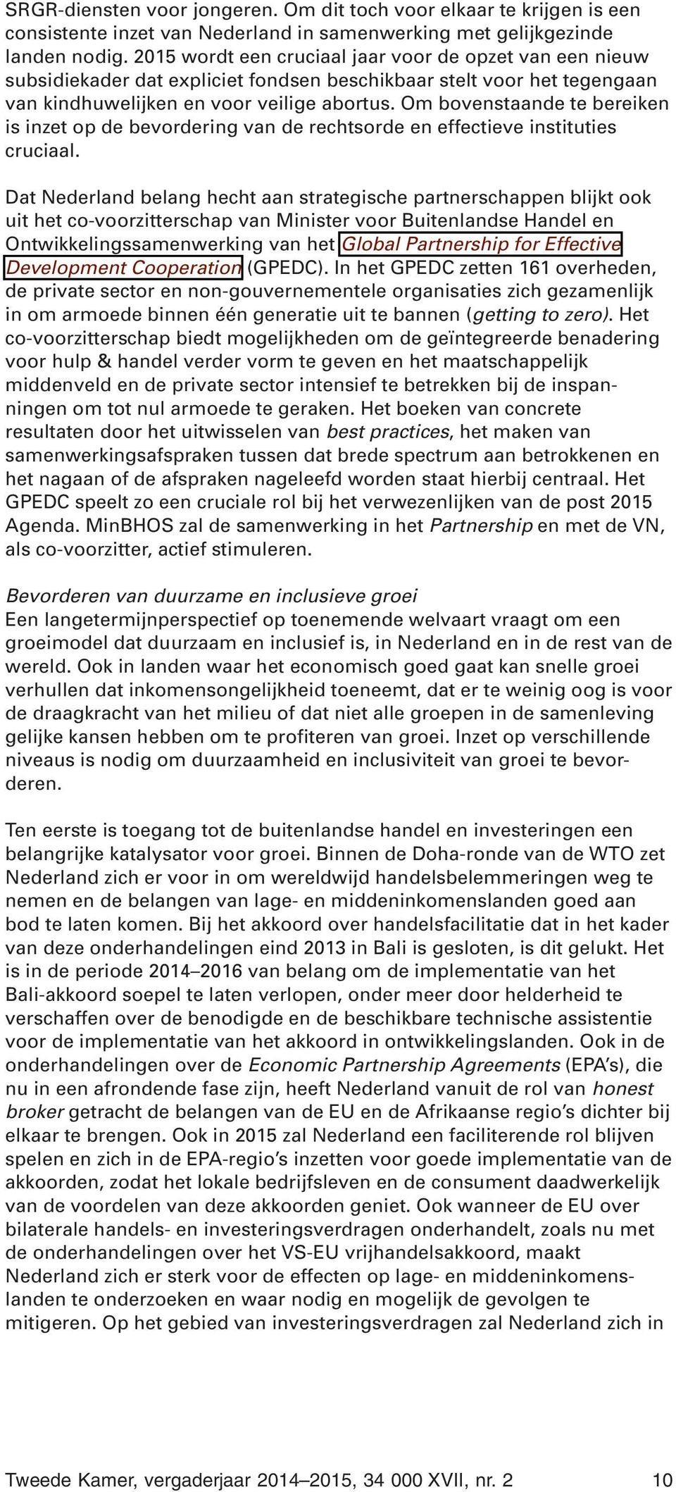 Om bovenstaande te bereiken is inzet op de bevordering van de rechtsorde en effectieve instituties cruciaal.