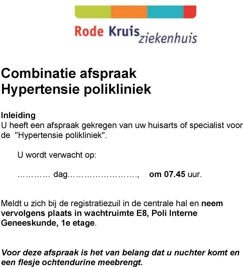 Meldt u zich bij de registratiezuil in de centrale hal en neem vervolgens plaats in wachtruimte E8, Poli