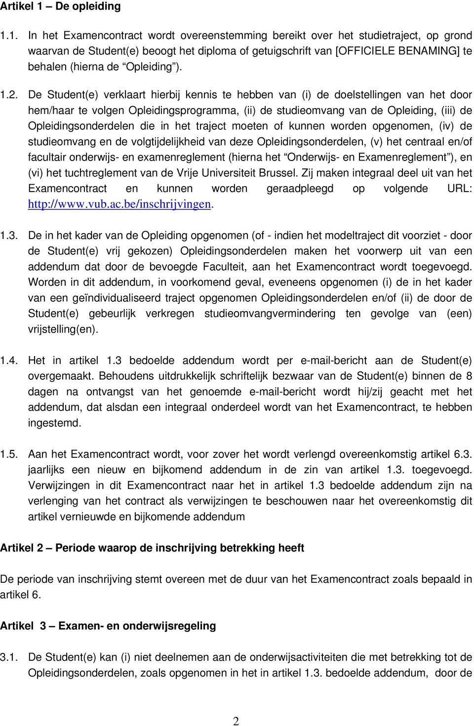 1. In het Examencontract wordt overeenstemming bereikt over het studietraject, op grond waarvan de Student(e) beoogt het diploma of getuigschrift van [OFFICIELE BENAMING] te behalen (hierna de