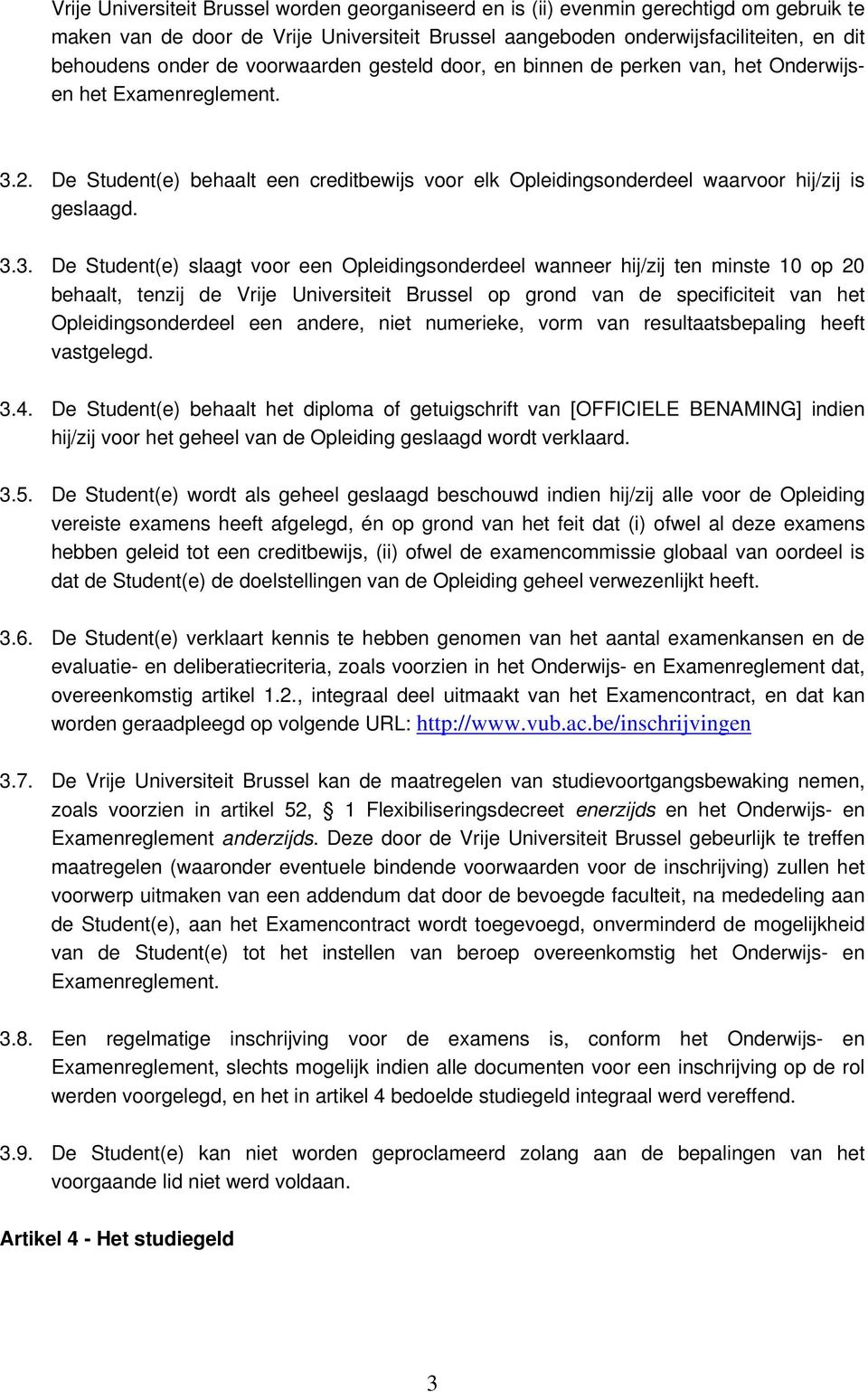 2. De Student(e) behaalt een creditbewijs voor elk Opleidingsonderdeel waarvoor hij/zij is geslaagd. 3.