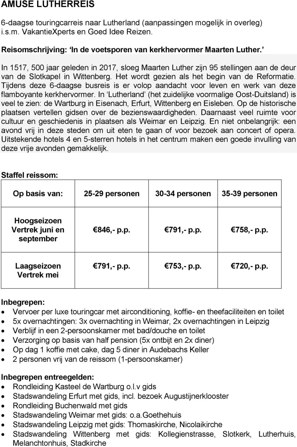 Het wordt gezien als het begin van de Reformatie. Tijdens deze 6-daagse busreis is er volop aandacht voor leven en werk van deze flamboyante kerkhervormer.