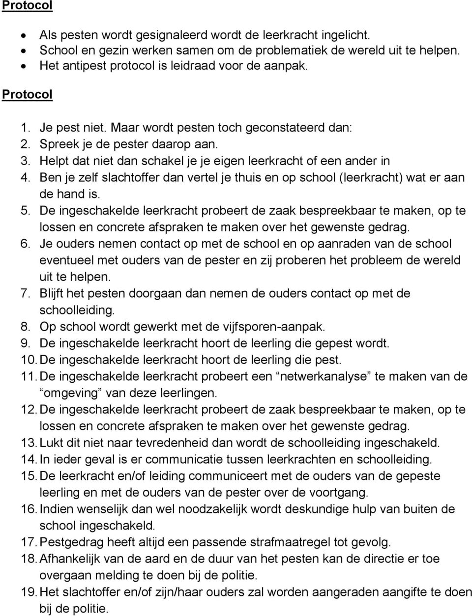 Ben je zelf slachtoffer dan vertel je thuis en op school (leerkracht) wat er aan de hand is. 5.