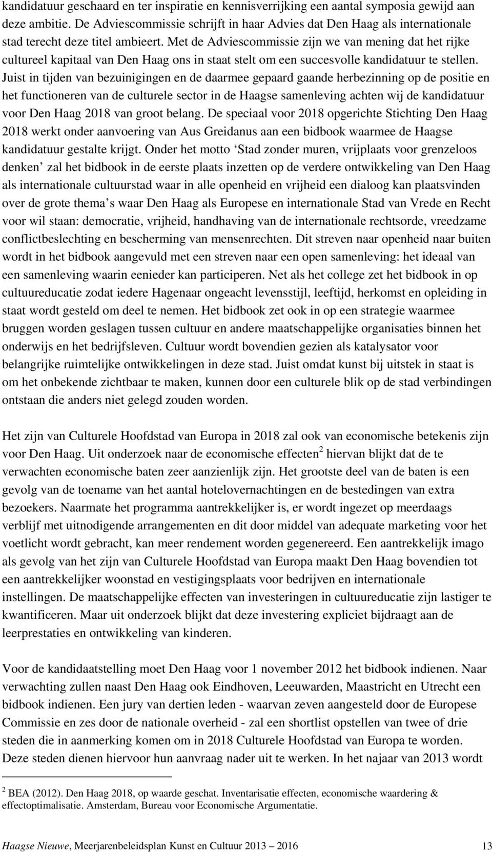 Met de Adviescommissie zijn we van mening dat het rijke cultureel kapitaal van Den Haag ons in staat stelt om een succesvolle kandidatuur te stellen.