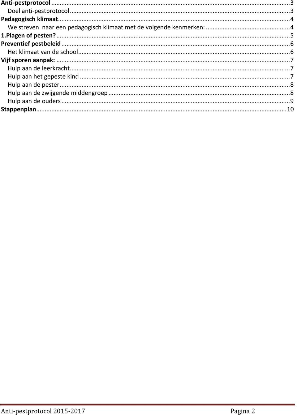 ... 5 Preventief pestbeleid... 6 Het klimaat van de school... 6 Vijf sporen aanpak:... 7 Hulp aan de leerkracht.