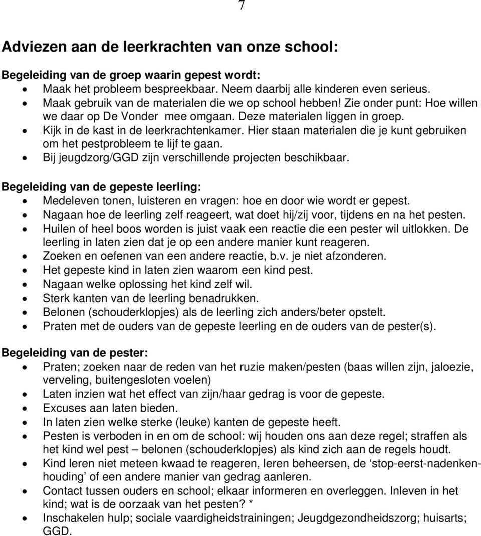 Hier staan materialen die je kunt gebruiken om het pestprobleem te lijf te gaan. Bij jeugdzorg/ggd zijn verschillende projecten beschikbaar.