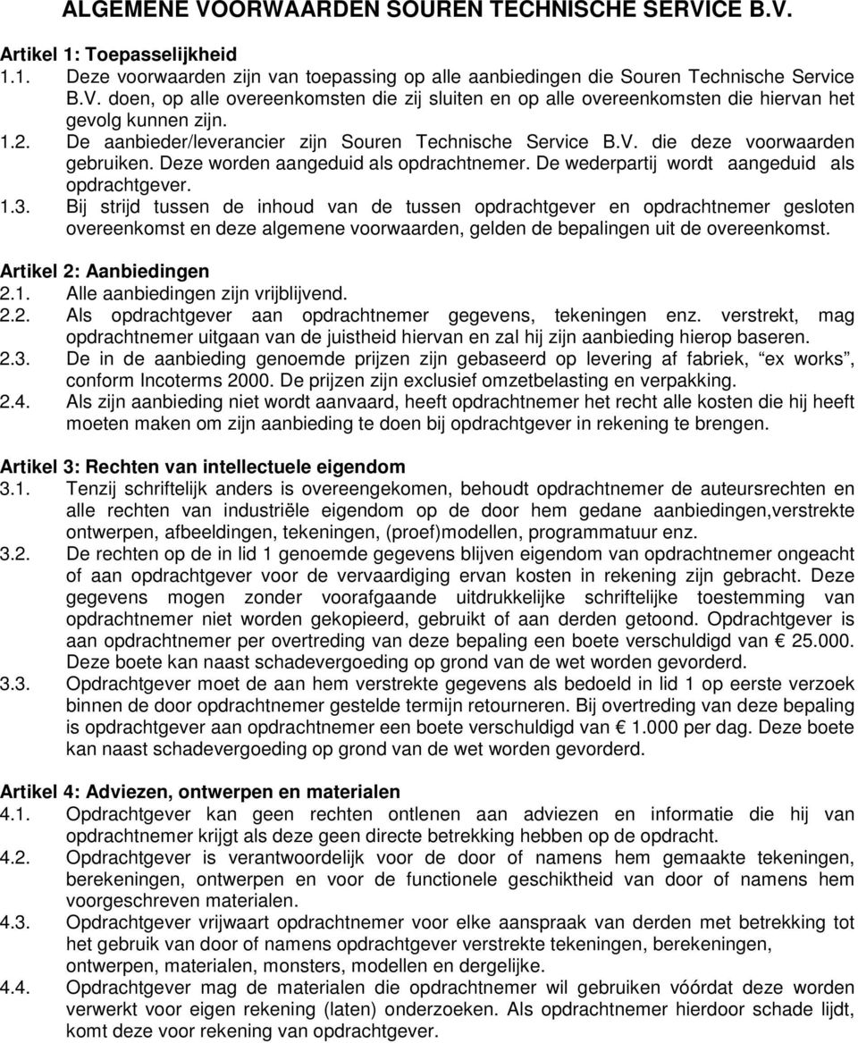 Bij strijd tussen de inhoud van de tussen opdrachtgever en opdrachtnemer gesloten overeenkomst en deze algemene voorwaarden, gelden de bepalingen uit de overeenkomst. Artikel 2: Aanbiedingen 2.1.