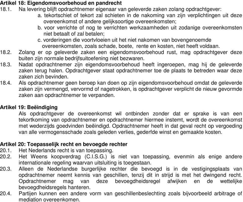 voor verrichte of nog te verrichten werkzaamheden uit zodanige overeenkomsten niet betaalt of zal betalen; c.