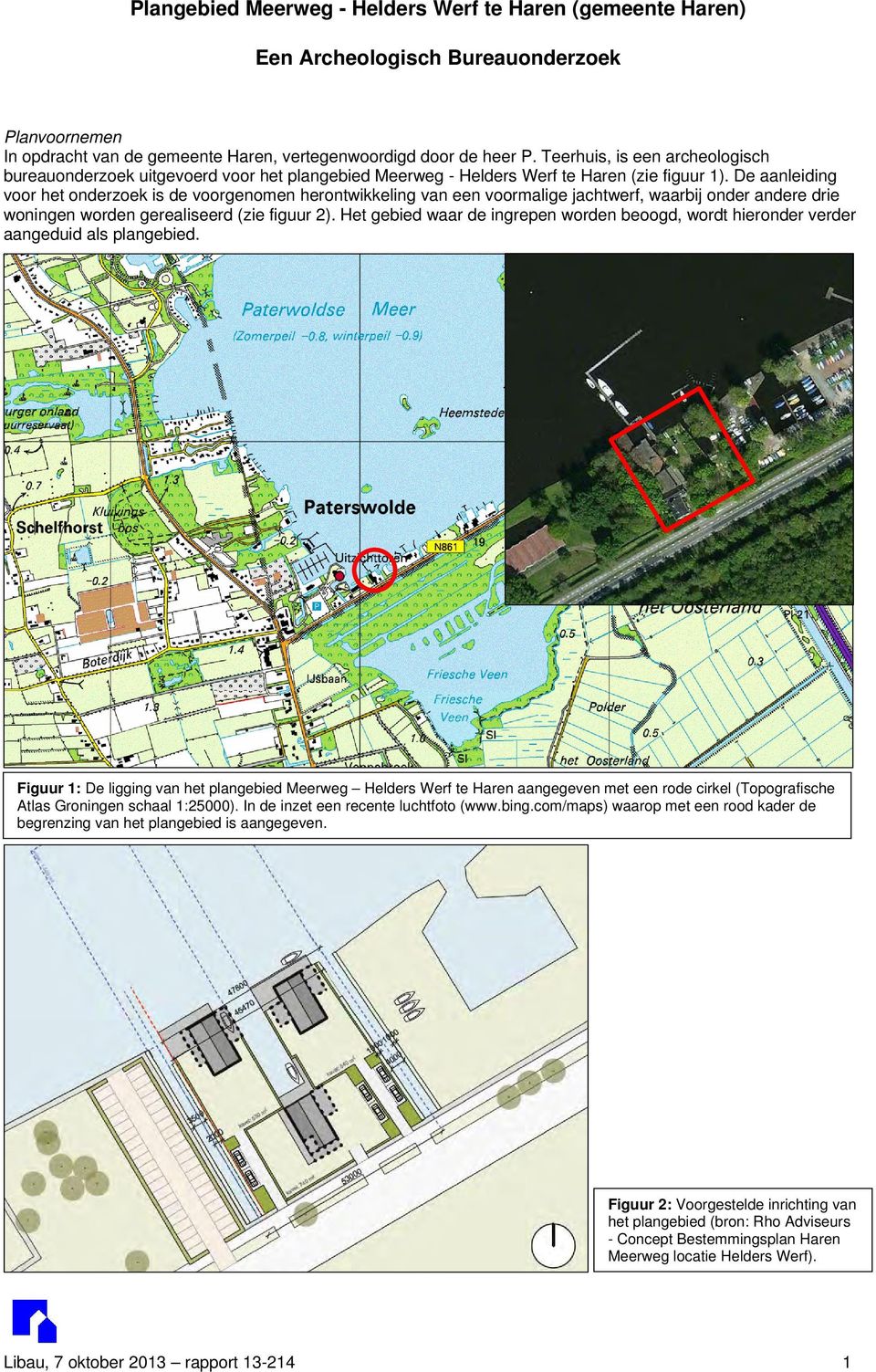 De aanleiding voor het onderzoek is de voorgenomen herontwikkeling van een voormalige jachtwerf, waarbij onder andere drie woningen worden gerealiseerd (zie figuur 2).