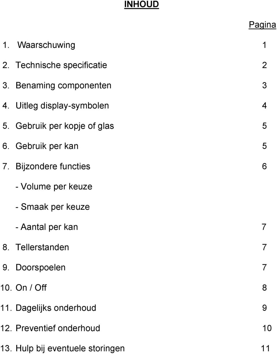 Bijzondere functies 6 - Volume per keuze - Smaak per keuze - Aantal per kan 7 8.