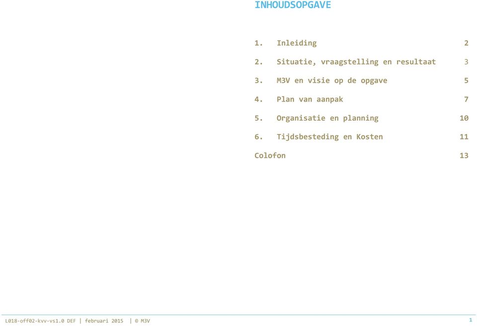 M3V en visie op de opgave 5 4. Plan van aanpak 7 5.